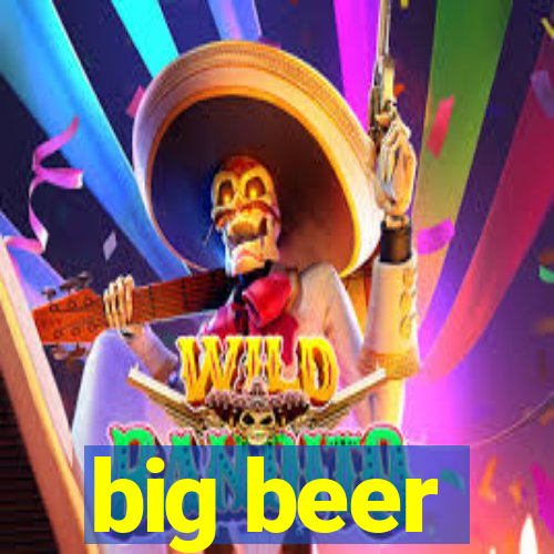 big beer